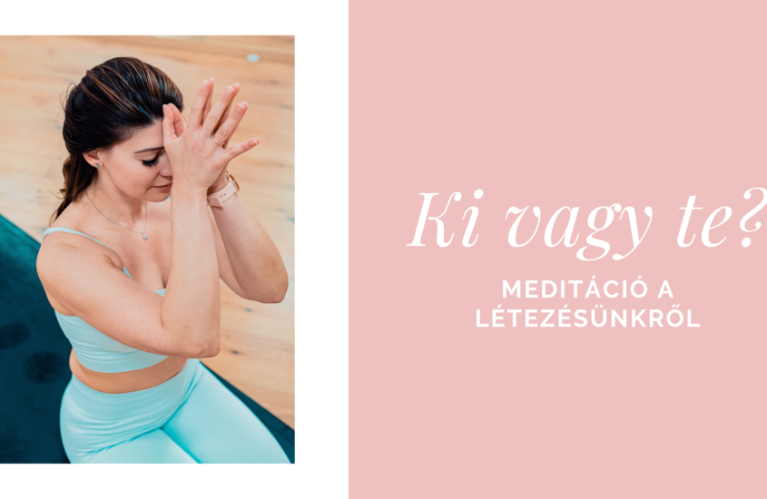 Ki vagy te? – meditáció a létezésünkről